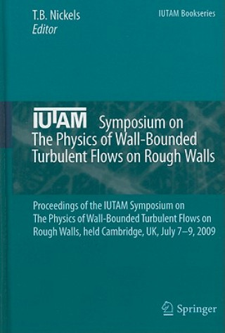 Kniha IUTAM Symposium on The Physics of Wall-Bounded Turbulent Flows on Rough Walls T. B. Nickels