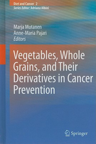 Kniha Vegetables, Whole Grains, and Their Derivatives in Cancer Prevention Marja Mutanen