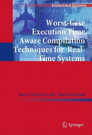 Boek Worst-Case Execution Time Aware Compilation Techniques for Real-Time Systems Paul Lokuciejewski