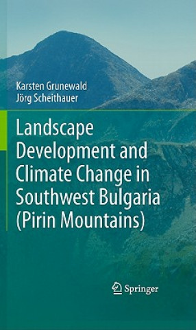 Kniha Landscape Development and Climate Change in Southwest Bulgaria (Pirin Mountains) Karsten Grunewald