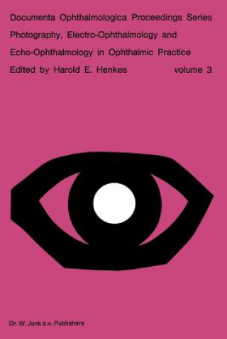 Kniha Photography, Electro-Ophthalmology and Echo-Ophthalmology in Ophthalmic Practice Harold E. Henkes