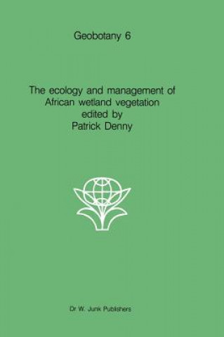 Könyv The ecology and management of African wetland vegetation Patrick Denny