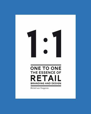 Kniha 1 to 1 The essence of Retail Branding and Design Michel Van Tongeren