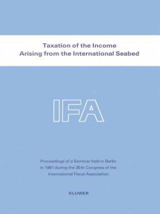 Könyv Taxation of the Income Arising from the International Seabed nternational Fiscal Association Staff