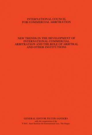 Carte New Trends in the Development of International Commercial Arbitration and the Role of Arbitral and Other International Institutions, Vol. 1:7th Intern Pieter Sanders