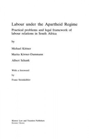 Kniha Labour under the Apartheid Regime : Practical Problems and Legal Framework of Labour Relations in South Africa M. Kittner