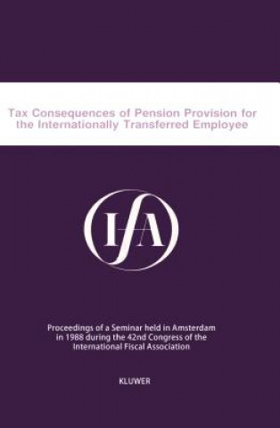 Kniha Tax Consequences of Pension Provision for the Internationally Transferred Employee nternational Fiscal Association Staff