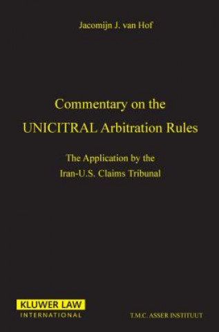 Könyv Commentary on the Uncitral Arbitration Rules:The Applications by the Iran-U. S. Claims Tribunal Jacomijn Hof