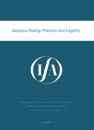 Könyv Advance Ruling:Practice and Legality nternational Fiscal Association Staff