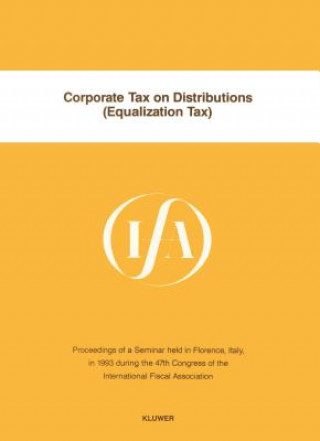 Kniha Corporate Tax on Distributions (Equalization Tax):Proceedings of a Seminar Held in Florence, Italy, in 1993 During the 47th Congress of the Internatio International Fiscal Association (IFA)