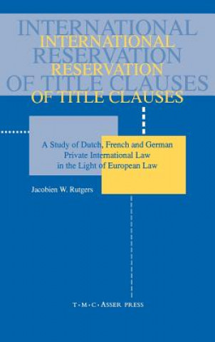 Buch International Reservation of Title Clauses:A Study of Dutch, French and German Private International Law in the Light of European Law Jacobien Rutgers