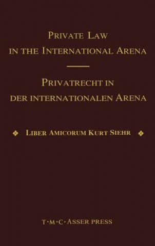 Carte Private Law in the International Arena:From National Conflict Rules Towards Harmonization and Unification - Liber Amicorum Kurt Siehr Jurgen Basedow