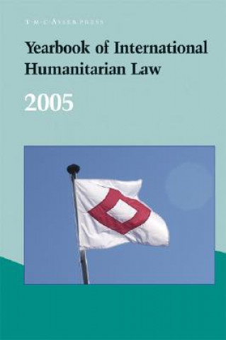 Könyv Yearbook of International Humanitarian Law - 2005 Avril McDonald