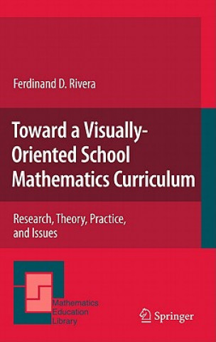 Könyv Toward a Visually-Oriented School Mathematics Curriculum Ferdinand D. Rivera