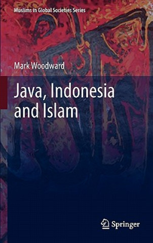 Könyv Java, Indonesia and Islam Mark Woodward