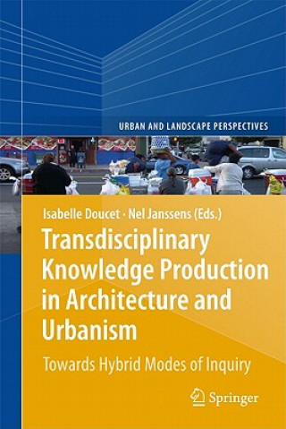 Книга Transdisciplinary Knowledge Production in Architecture and Urbanism Isabelle Doucet