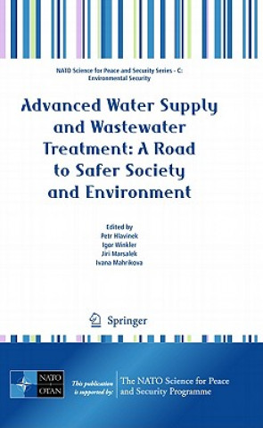 Carte Advanced Water Supply and Wastewater Treatment: A Road to Safer Society and Environment Petr Hlavinek