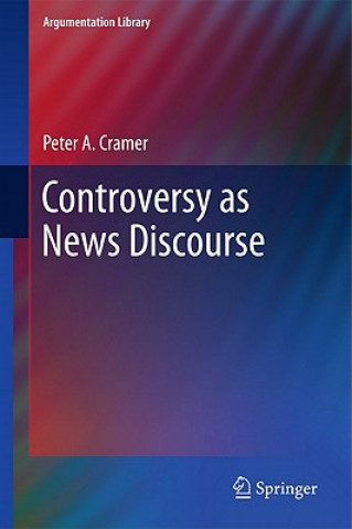 Книга Controversy as News Discourse Peter A. Cramer