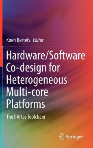 Książka Hardware/Software Co-design for Heterogeneous Multi-core Platforms Koen Bertels