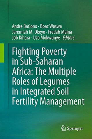 Kniha Fighting Poverty in Sub-Saharan Africa: The Multiple Roles of Legumes in Integrated Soil Fertility Management Andre Bationo