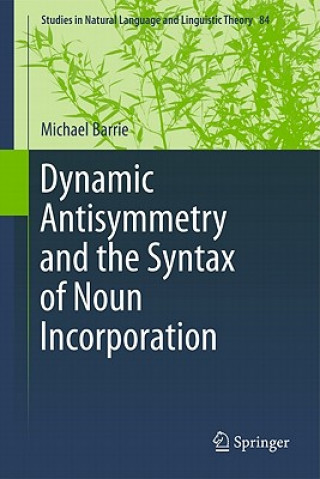 Knjiga Dynamic Antisymmetry and the Syntax of Noun Incorporation Michael Barrie