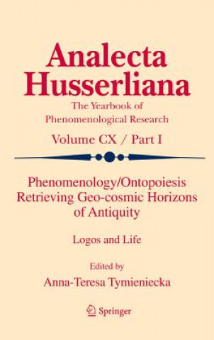 Könyv Phenomenology/Ontopoiesis Retrieving Geo-cosmic Horizons of Antiquity Anna-Teresa Tymieniecka