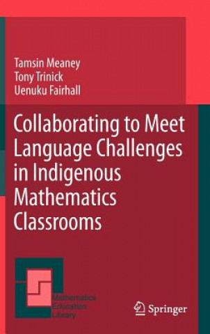 Kniha Collaborating to Meet Language Challenges in Indigenous Mathematics Classrooms Tamsin Meaney