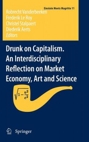 Książka Drunk on Capitalism. An Interdisciplinary Reflection on Market Economy, Art and Science Robrecht Vanderbeeken