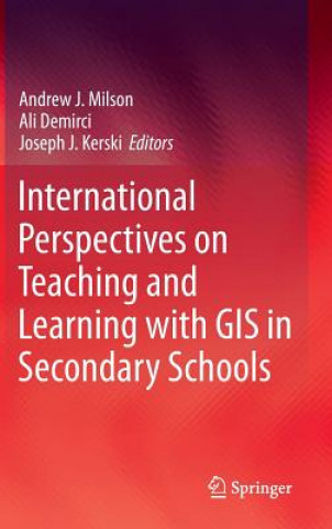 Kniha International Perspectives on Teaching and Learning with GIS in Secondary Schools Andrew J. Milson