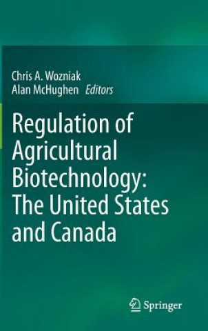 Kniha Regulation of Agricultural Biotechnology: The United States and Canada Chris A. Wozniak