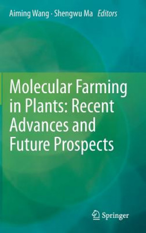 Könyv Molecular Farming in Plants: Recent Advances and Future Prospects Aiming Wang
