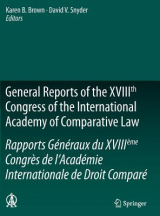 Carte General Reports of the XVIIIth Congress of the International Academy of Comparative Law/Rapports Generaux du XVIIIeme Congres de l'Academie Internatio Karen B. Brown
