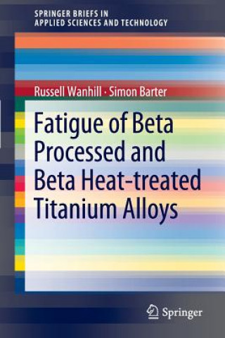 Buch Fatigue of Beta Processed and Beta Heat-treated Titanium Alloys Russell Wanhill