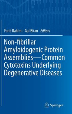 Knjiga Non-fibrillar Amyloidogenic Protein Assemblies - Common Cytotoxins Underlying Degenerative Diseases Farid Rahimi