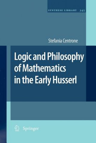 Książka Logic and Philosophy of Mathematics in the Early Husserl Stefania Centrone