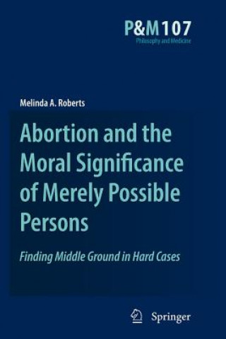 Book Abortion and the Moral Significance of Merely Possible Persons Melinda A. Roberts