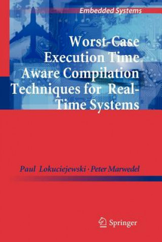 Kniha Worst-Case Execution Time Aware Compilation Techniques for Real-Time Systems Paul Lokuciejewski