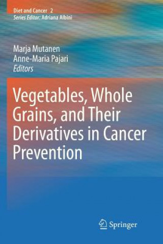 Könyv Vegetables, Whole Grains, and Their Derivatives in Cancer Prevention Marja Mutanen