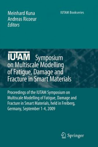 Książka IUTAM Symposium on Multiscale Modelling of Fatigue, Damage and Fracture in Smart Materials Meinhard Kuna