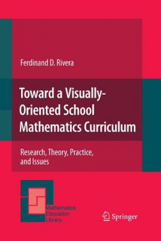 Könyv Toward a Visually-Oriented School Mathematics Curriculum Ferdinand Rivera