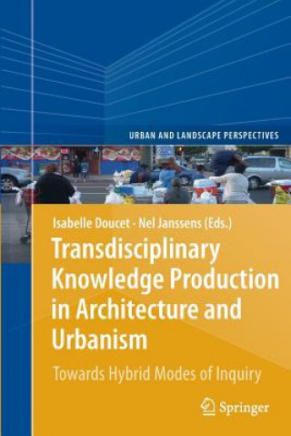 Carte Transdisciplinary Knowledge Production in Architecture and Urbanism Isabelle Doucet