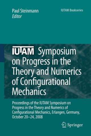 Carte IUTAM Symposium on Progress in the Theory and Numerics of Configurational Mechanics Paul Steinmann