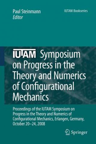 Kniha IUTAM Symposium on Progress in the Theory and Numerics of Configurational Mechanics Paul Steinmann