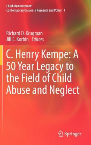 Książka C. Henry Kempe: A 50 Year Legacy to the Field of Child Abuse and Neglect Richard D. Krugman