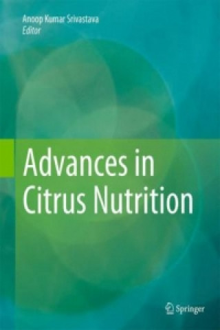 Könyv Advances in Citrus Nutrition Anoop Kumar Srivastava