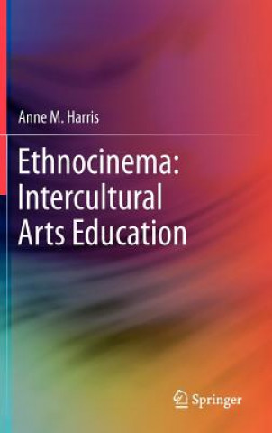 Könyv Ethnocinema: Intercultural Arts Education Anne M. Harris