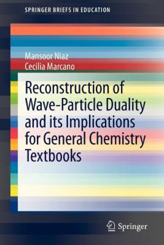 Könyv Reconstruction of Wave-Particle Duality and its Implications for General Chemistry Textbooks Mansoor Niaz