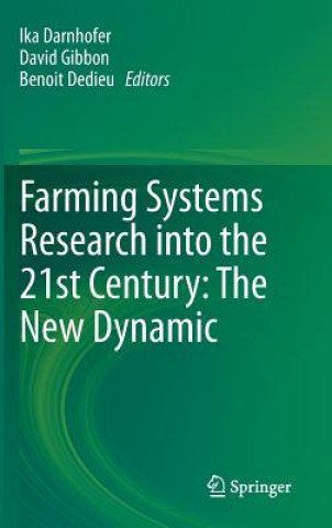 Könyv Farming Systems Research into the 21st Century: The New Dynamic Ika Darnhofer