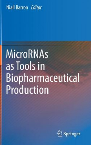Carte MicroRNAs as Tools in Biopharmaceutical Production Niall Barron