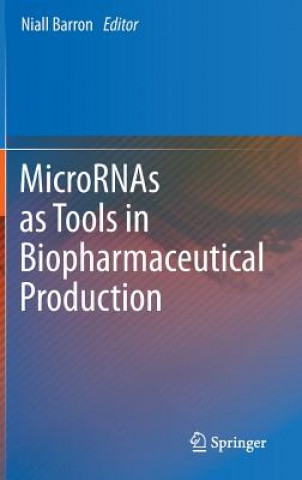 Kniha MicroRNAs as Tools in Biopharmaceutical Production Niall Barron